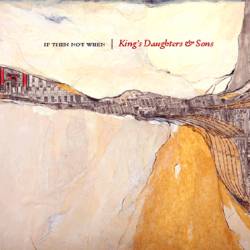 King's Daughters And Sons : If Then Not When